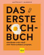 ISBN 9783833884924: Das erste Kochbuch: Verstehen, wie’s geht – und dann einfach loslegen! (GU Grundkochbücher)