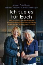 Ich tue es für Euch – Was wir von einer hundertjährigen Holocaustüberlebenden über Vergebung, Hoffnung und Toleranz lernen können