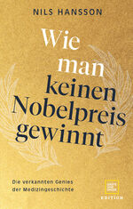 ISBN 9783833890031: Wie man keinen Nobelpreis gewinnt - Die verkannten Genies der Medizingeschichte