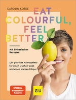 ISBN 9783833891489: Eat colourful, feel better : der perfekte Nährstoff-Mix für einen wachen Geist und einen starken Körper : mit 50 basischen Rezepten.