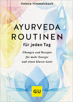 ISBN 9783833892714: Ayurveda-Routinen für jeden Tag – Übungen und Rezepte für mehr Energie und einen klaren Geist