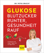 ISBN 9783833894473: Glukose - Blutzucker runter, Gesundheit rauf | 60 Rezepte mit vielen Tipps und 14-Tage-Plan für einen Blutzucker im grünen Bereich | Petra Bracht | Taschenbuch | GU Kochen & Verwöhnen Gesund essen