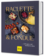 ISBN 9783833895692: Raclette & Fondue – … und ganz viel Leckeres dazu