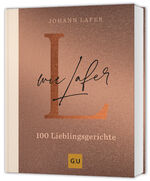 ISBN 9783833895715: L wie Lafer: 100 Lieblingsrezepte GU Kochen & Verwöhnen Autoren-Kochbuecher Lafer, Johann Suppen Kleine Gerichte Fisch Fleisch Vegetarische GERICHTE Desserts Gebäck Grundkochbücher Länderküchen Themen