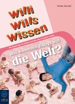 ISBN 9783833927140: Wie kommen Babys auf die Welt? – Willi wills wissen, Bd. 11