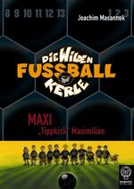 Maxi "Tippkick" Maximilian - Die Wilden Fußballkerle Bd. 7