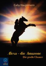 ISBN 9783833936906: Alexa - die Amazone; Teil: [1]., Die große Chance : ein Roman