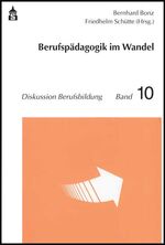 Berufspädagogik im Wandel – Diskurse zum System beruflicher Bildung und zur Professionalisierung