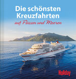 ISBN 9783834229625: HOLIDAY Reisebuch: Die schönsten Kreuzfahrten auf Flüssen und Meeren