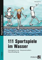 ISBN 9783834433206: 111 Sportspiele im Wasser. 1. - 4. Klasse | Wassergewöhnung, Wasservertrautheit, Wasserbewältigung | Britta Buschmann | Taschenbuch | Bergedorfer Unterrichtsideen | 88 S. | Deutsch | 2009