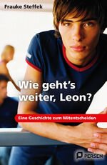 ISBN 9783834433756: Wie geht's weiter Leon?: Eine Geschichte zum Mitentscheiden: Eine Geschichte zum Mitentscheiden. 7. bis 9. Klasse