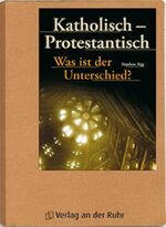 ISBN 9783834601384: Katholisch - Protestantisch - Was ist der Unterschied?