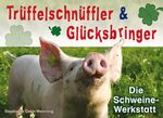 Trüffelschnüffler & Glücksbringer - Die Schweine-Werkstatt