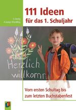 ISBN 9783834603630: 111 Ideen für das 1. Schuljahr - Vom ersten Schuljahr bis zum letzten Buchstabenfest