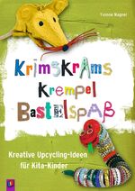 ISBN 9783834625991: Krimskrams Krempel Bastelspaß – Kreative Upcycling-Ideen für Kita-Kinder