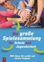 ISBN 9783834626349: Die große Spielesammlung für Schule und Jugendarbeit – 300 Ideen für große und kleine Gruppen