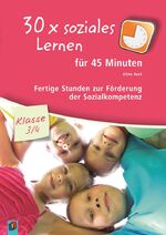 ISBN 9783834627216: 30 x soziales Lernen für 45 Minuten – Klasse 3/4 – Band 1 - Fertige Stunden zur Förderung der Sozialkompetenz