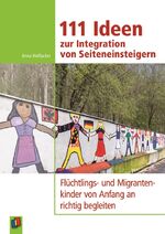 ISBN 9783834631855: 111 Ideen zur Integration von Seiteneinsteigern - Flüchtlings- und Migrantenkinder von Anfang an richtig begleiten