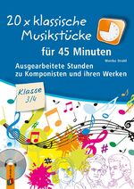 ISBN 9783834636799: 20 x klassische Musikstücke für 45 Minuten – Klasse 3/4 – Ausgearbeitete Stunden zu Komponisten und ihren Werken