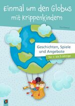 ISBN 9783834647986: Einmal um den Globus mit Krippenkindern - Geschichten, Spiele und Angebote für 1- bis 3-Jährige