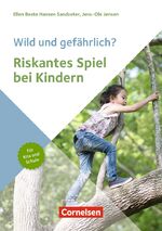 ISBN 9783834652898: Wild und gefährlich? Riskantes Spiel bei Kindern - Hintergründe, Entwicklungspotenziale und Spielformen für Kita und Schule