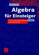 Algebra für Einsteiger - Von der Gleichungsauflösung zur Galois-Theorie