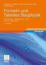 Formeln und Tabellen Bauphysik – Wärmeschutz - Feuchteschutz - Klima - Akustik - Brandschutz