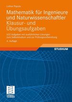 Mathematik für Ingenieure und Naturwissenschaftler - Klausur- und Übungsaufgaben – 632 Aufgaben mit ausführlichen Lösungen zum Selbststudium und zur Prüfungsvorbereitung