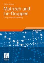 ISBN 9783834813657: Matrizen und Lie-Gruppen - Eine geometrische Einführung