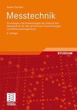 Messtechnik – Grundlagen und Anwendungen der elektrischen Messtechnik für alle technischen Fachrichtungen und Wirtschaftsingenieure