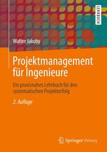 Projektmanagement für Ingenieure - ein praxisnahes Lehrbuch für den systematischen Projekterfolg ; mit 59 Tabellen und 66 Übungsaufgaben