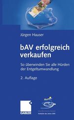 ISBN 9783834902566: bAV erfolgreich verkaufen. So überwinden Sie alle Hürden der Entgeltumwandlung [Gebundene Ausgabe] von Jürgen Hauser