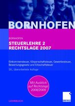 Steuerlehre 2 Rechtslage 2007 – Einkommensteuer, Körperschaftsteuer, Gewerbesteuer, Bewertungsgesetz und Erbschaftsteuer