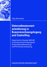 ISBN 9783834909800: Unternehmenswertorientierung in Konzernrechnungslegung und Controlling - Impairment of Assets (IAS 36) im Kontext bereichsbezogener Unternehmensbewertung und Performancemessung