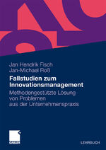 ISBN 9783834910479: Fallstudien zum Innovationsmanagement - Methodengestützte Lösung von Problemen aus der Unternehmenspraxis