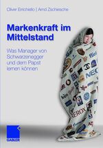 ISBN 9783834910615: Markenkraft im Mittelstand - Was Manager von Schwarzenegger und dem Papst lernen können