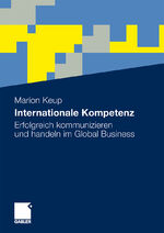 ISBN 9783834917409: Internationale Kompetenz - Erfolgreich kommunizieren und handeln im Global Business