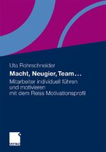 ISBN 9783834924599: Macht, Neugier, Team . . .: Mitarbeiter individuell führen und motivieren mit dem Reiss Motivationsprofil