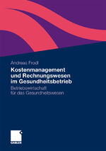ISBN 9783834926036: Kostenmanagement und Rechnungswesen im Gesundheitsbetrieb - Betriebswirtschaft für das Gesundheitswesen