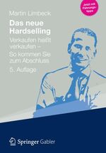 ISBN 9783834933485: Das neue Hardselling - Verkaufen heißt verkaufen - So kommen Sie zum Abschluss