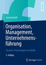 ISBN 9783834934147: Organisation, Management, Unternehmensführung - Theorien, Praxisbeispiele und Kritik