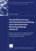 Goodwillbilanzierung und Informationsvermittlung nach internationalen Rechnungslegungsstandards - Business Combinations (IFRS, US-GAAP), Kaufpreisallokation, Impairment Test, Konvergenzbestrebungen