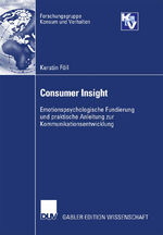 ISBN 9783835006867: Consumer Insight - Emotionspsychologische Fundierung und praktische Anleitung zur Kommunikationsentwicklung