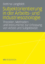 ISBN 9783835070066: Subjektorientierung in der Arbeits- und Industriesoziologie - Theorien, Methoden und Instrumente zur Erfassung von Arbeit und Subjektivität