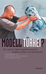 ISBN 9783835300675: Modell Türkei? – Ein Land im Spannungsfeld zwischen Religion, Militär und Demokratie