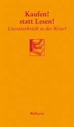 ISBN 9783835301016: Kaufen! statt Lesen!: Literaturkritik in der Krise?