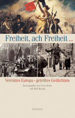 ISBN 9783835309555: Freiheit, ach Freiheit... - Vereintes Europa - geteiltes Gedächtnis