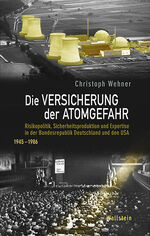 ISBN 9783835330856: Die Versicherung der Atomgefahr. Risikopolitik, Sicherheitsproduktion und Expertise in der Bundesrepublik Deutschland und den USA 1945-1986.