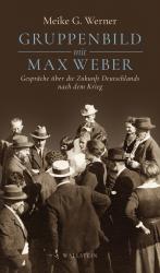 ISBN 9783835339668: Gruppenbild mit Max Weber - Gespräche über die Zukunft Deutschlands nach dem Krieg