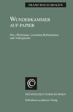 ISBN 9783835351103: Wunderkammer auf Papier / Die 'Wickiana' zwischen Reformation und Volksglaube, Frühneuzeit-Forschungen 15 / Franz Mauelshagen / Buch / 460 S. / Deutsch / 2011 / Wallstein Verlag / EAN 9783835351103